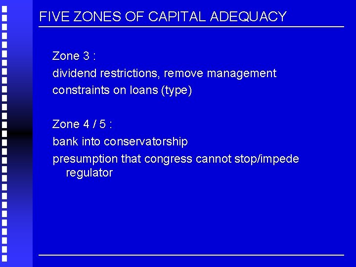 FIVE ZONES OF CAPITAL ADEQUACY Zone 3 : dividend restrictions, remove management constraints on