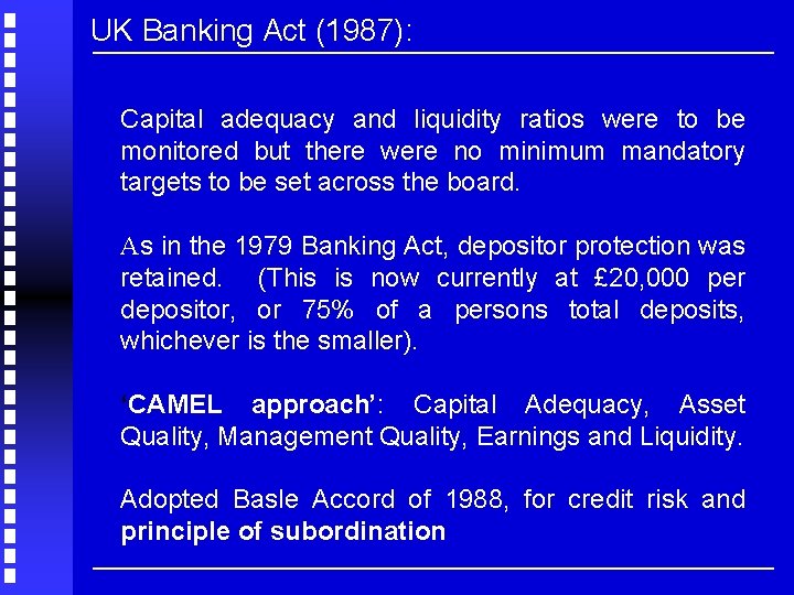 UK Banking Act (1987): Capital adequacy and liquidity ratios were to be monitored but
