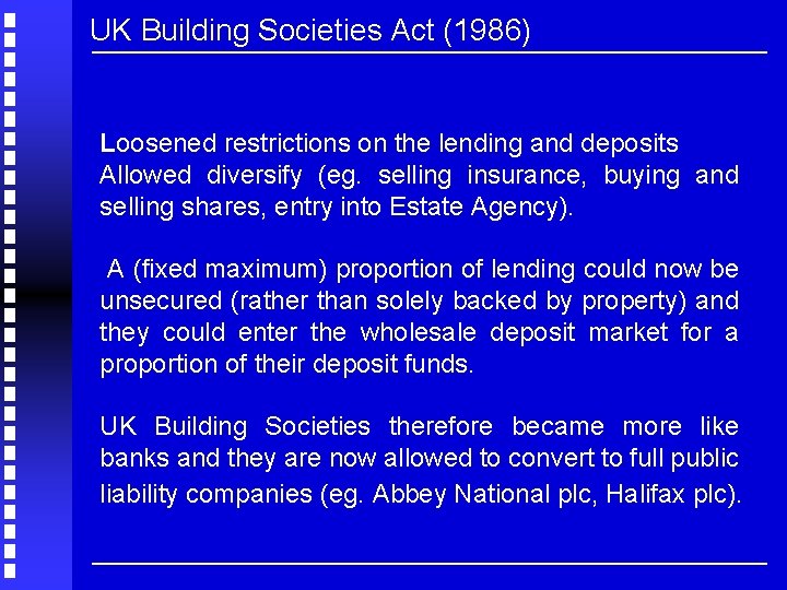 UK Building Societies Act (1986) Loosened restrictions on the lending and deposits Allowed diversify