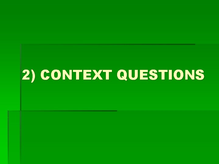 2) CONTEXT QUESTIONS 