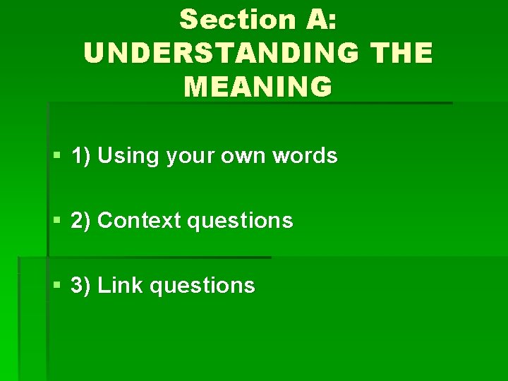 Section A: UNDERSTANDING THE MEANING § 1) Using your own words § 2) Context