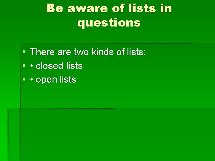 Be aware of lists in questions § § § There are two kinds of