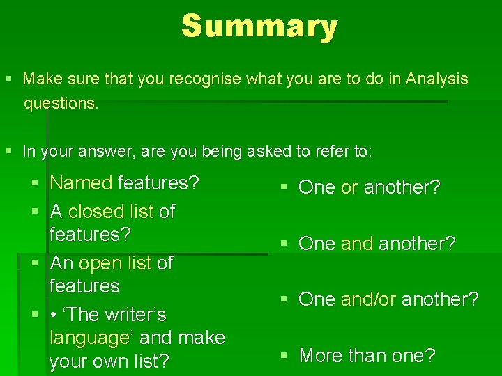 Summary § Make sure that you recognise what you are to do in Analysis