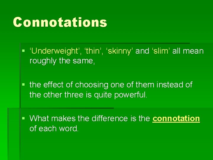 Connotations § ‘Underweight’, ‘thin’, ‘skinny’ and ‘slim’ all mean roughly the same, § the