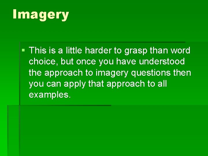 Imagery § This is a little harder to grasp than word choice, but once