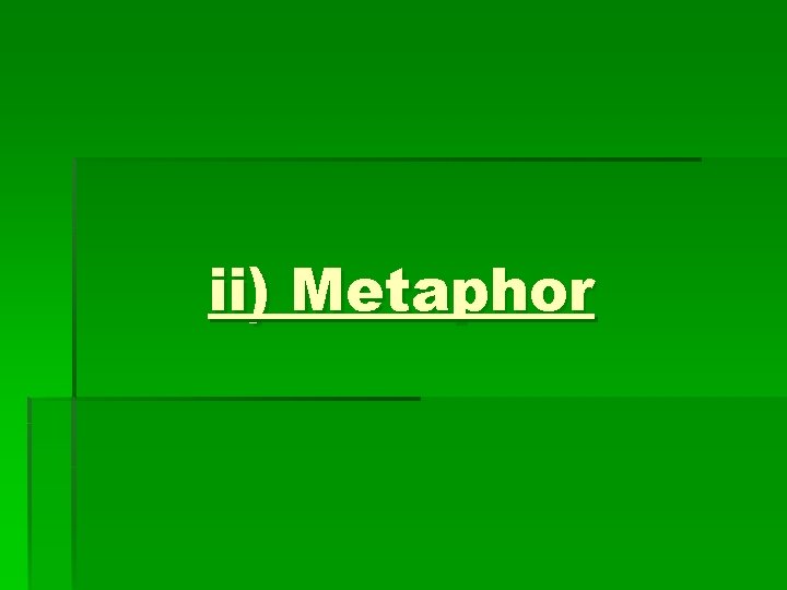 ii) Metaphor 