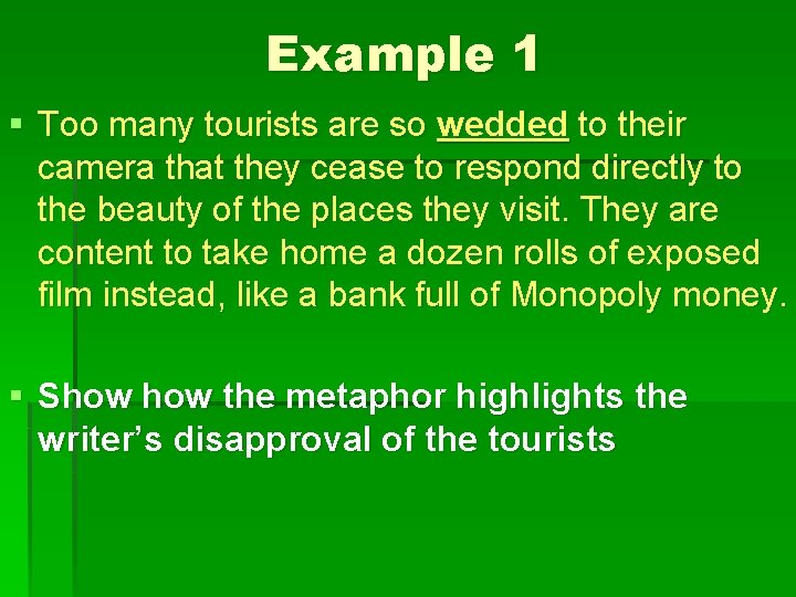 Example 1 § Too many tourists are so wedded to their camera that they