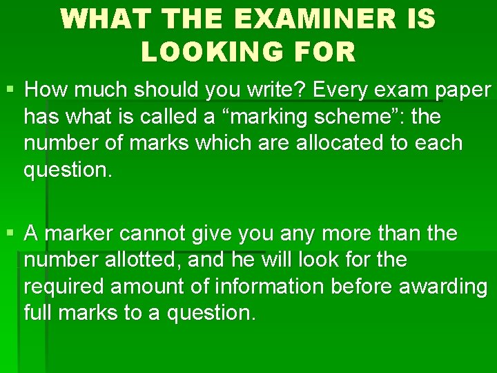 WHAT THE EXAMINER IS LOOKING FOR § How much should you write? Every exam