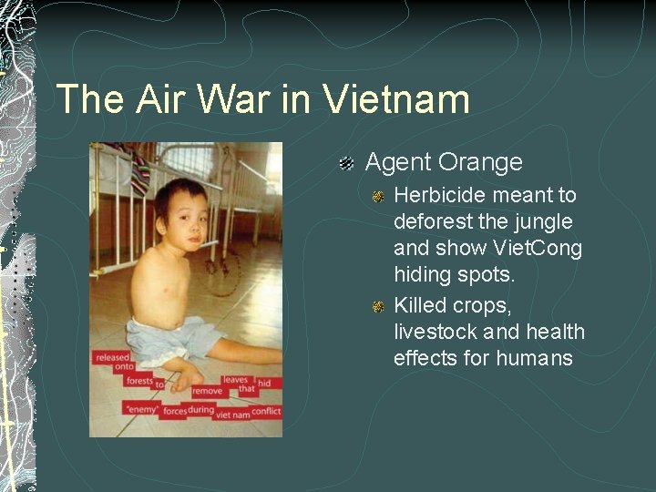 The Air War in Vietnam Agent Orange Herbicide meant to deforest the jungle and