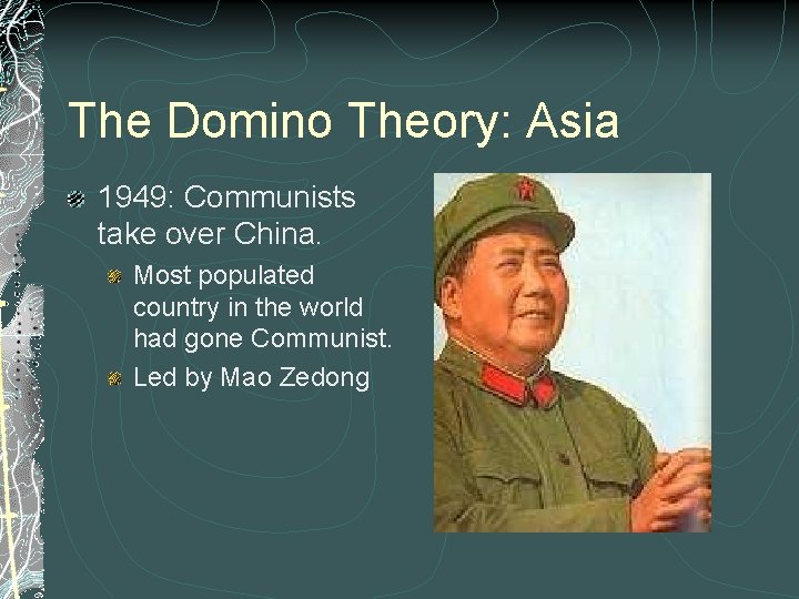 The Domino Theory: Asia 1949: Communists take over China. Most populated country in the