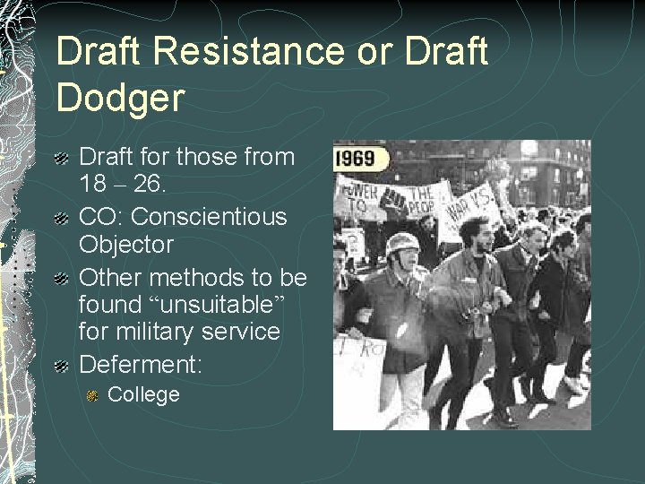 Draft Resistance or Draft Dodger Draft for those from 18 – 26. CO: Conscientious