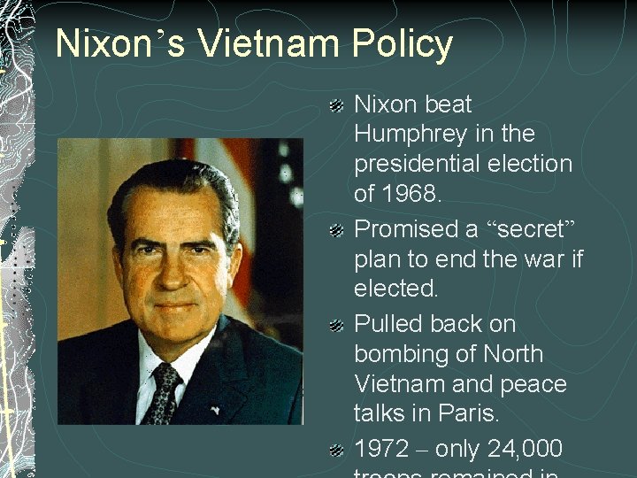 Nixon’s Vietnam Policy Nixon beat Humphrey in the presidential election of 1968. Promised a