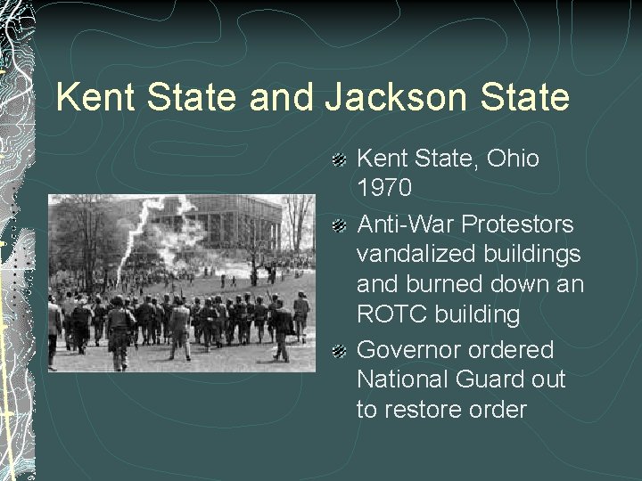 Kent State and Jackson State Kent State, Ohio 1970 Anti-War Protestors vandalized buildings and