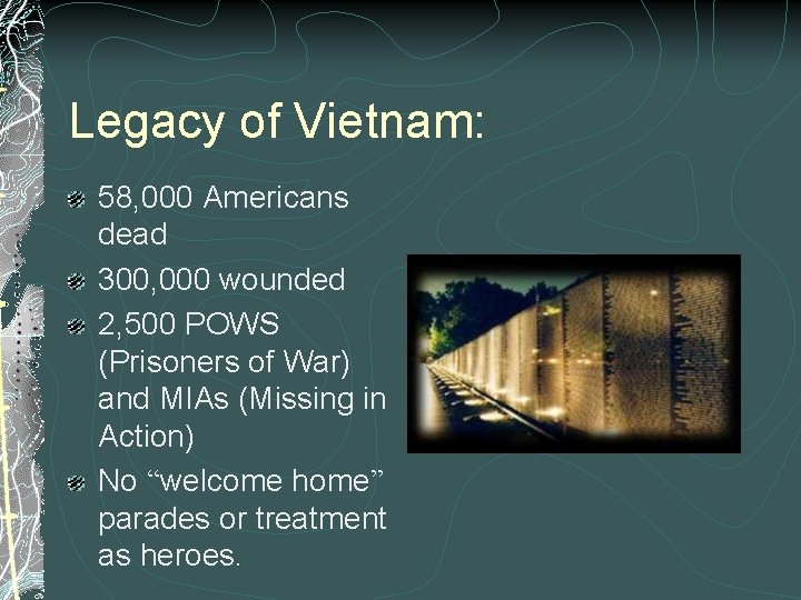 Legacy of Vietnam: 58, 000 Americans dead 300, 000 wounded 2, 500 POWS (Prisoners