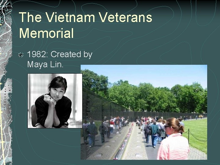 The Vietnam Veterans Memorial 1982: Created by Maya Lin. 