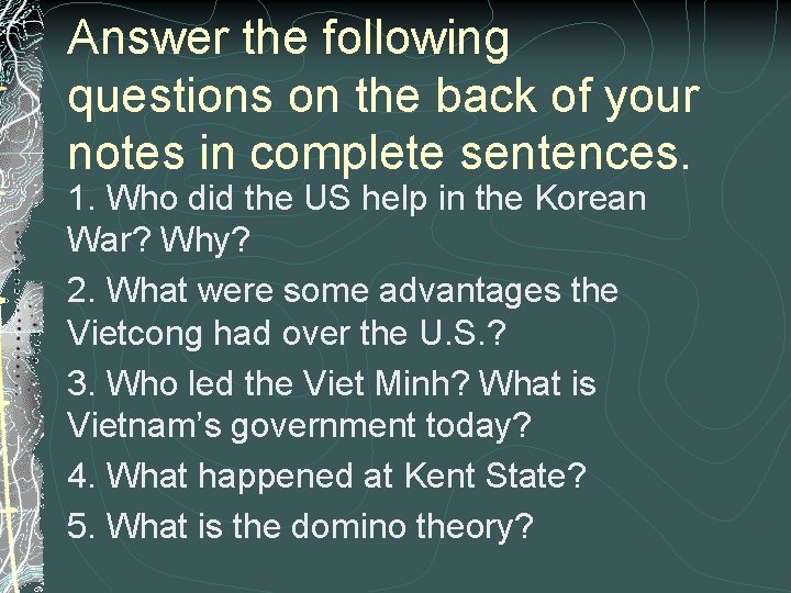 Answer the following questions on the back of your notes in complete sentences. 1.