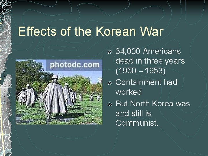 Effects of the Korean War 34, 000 Americans dead in three years (1950 –