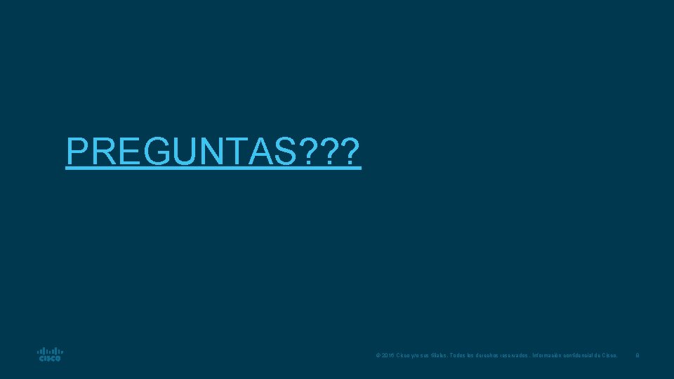 PREGUNTAS? ? ? © 2016 Cisco y/o sus filiales. Todos los derechos reservados. Información PREGUNTAS? ? ? © 2016 Cisco y/o sus filiales. Todos los derechos reservados. Información