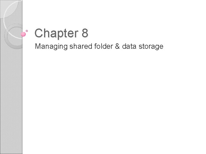 Chapter 8 Managing shared folder & data storage Chapter 8 Managing shared folder & data storage