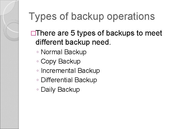 Types of backup operations �There are 5 types of backups to meet different backup Types of backup operations �There are 5 types of backups to meet different backup