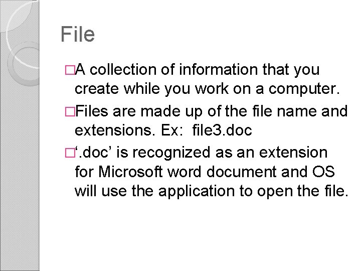 File �A collection of information that you create while you work on a computer. File �A collection of information that you create while you work on a computer.