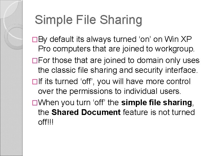 Simple File Sharing �By default its always turned ‘on’ on Win XP Pro computers Simple File Sharing �By default its always turned ‘on’ on Win XP Pro computers