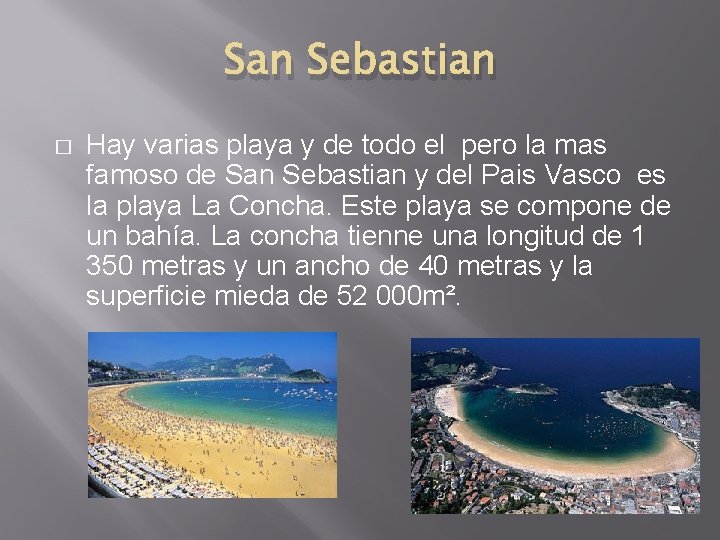 San Sebastian � Hay varias playa y de todo el pero la mas famoso