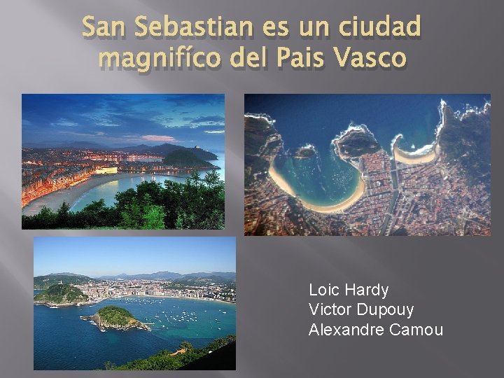 San Sebastian es un ciudad magnifíco del Pais Vasco Loic Hardy Victor Dupouy Alexandre