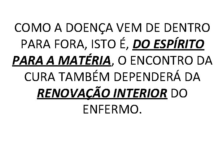 COMO A DOENÇA VEM DE DENTRO PARA FORA, ISTO É, DO ESPÍRITO PARA A