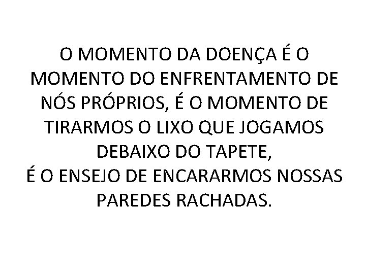 O MOMENTO DA DOENÇA É O MOMENTO DO ENFRENTAMENTO DE NÓS PRÓPRIOS, É O