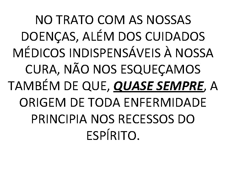 NO TRATO COM AS NOSSAS DOENÇAS, ALÉM DOS CUIDADOS MÉDICOS INDISPENSÁVEIS À NOSSA CURA,