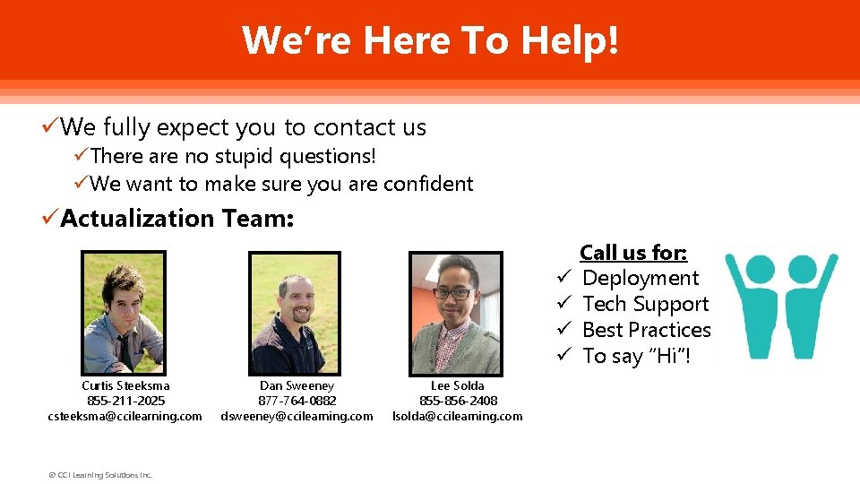 We’re Here To Help! üWe fully expect you to contact us üThere are no