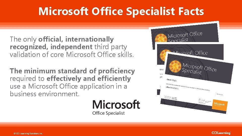 Microsoft Office Specialist Facts The only official, internationally recognized, independent third party validation of