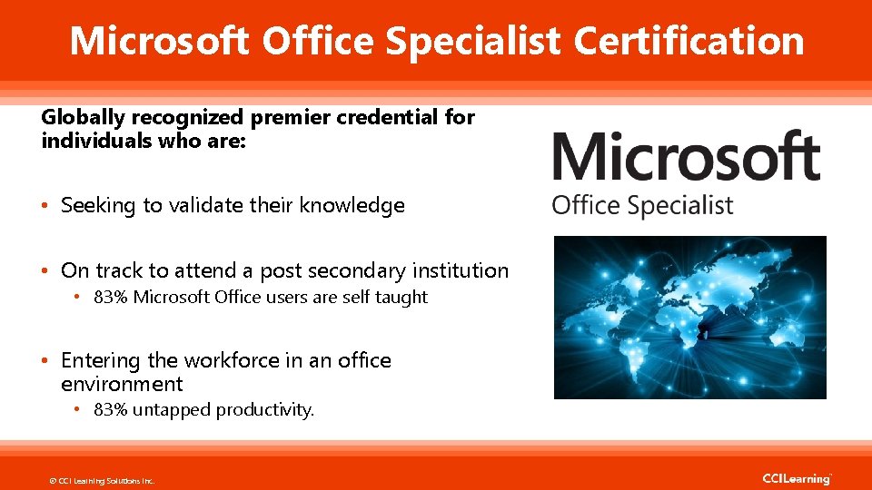 Microsoft Office Specialist Certification Globally recognized premier credential for individuals who are: • Seeking