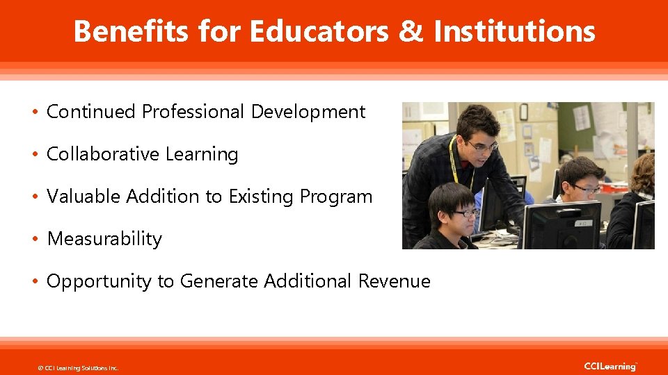 Benefits for Educators & Institutions • Continued Professional Development • Collaborative Learning • Valuable