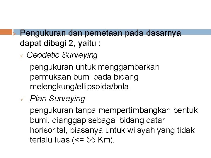 Ø Pengukuran dan pemetaan pada dasarnya dapat dibagi 2, yaitu : ü Geodetic Surveying