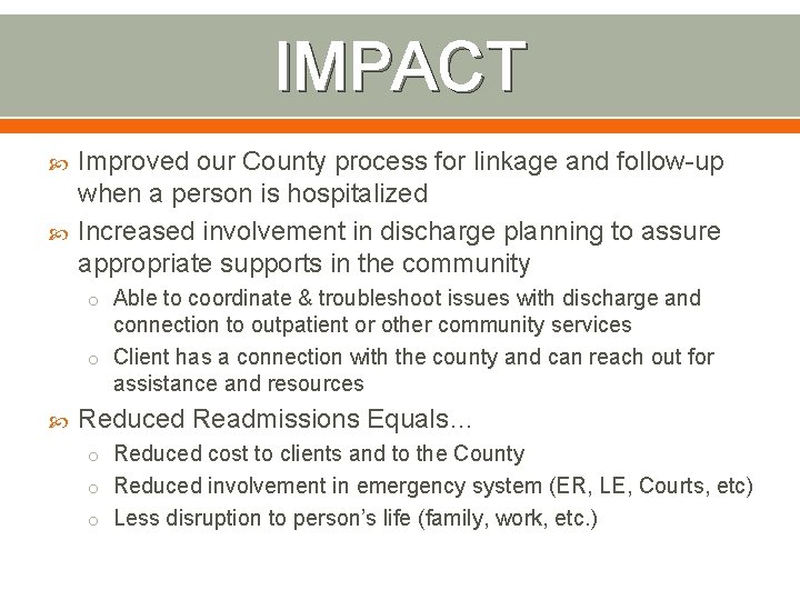 IMPACT Improved our County process for linkage and follow-up when a person is hospitalized