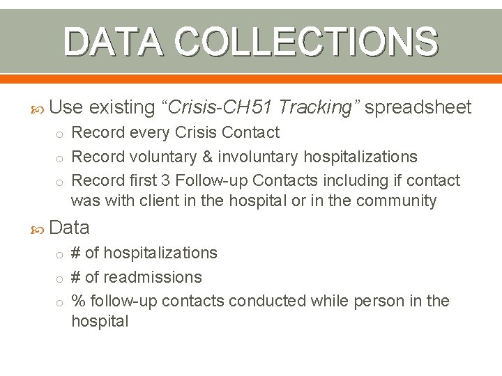 DATA COLLECTIONS Use existing “Crisis-CH 51 Tracking” spreadsheet o Record every Crisis Contact o