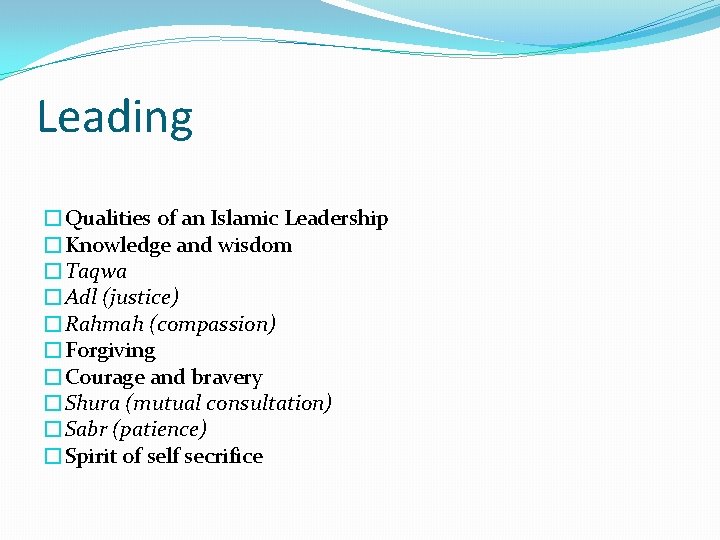 Leading �Qualities of an Islamic Leadership �Knowledge and wisdom �Taqwa �Adl (justice) �Rahmah (compassion)