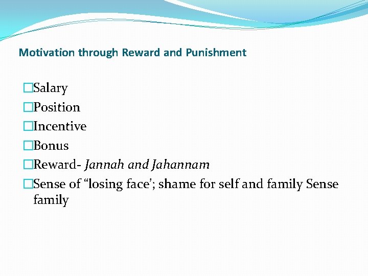 Motivation through Reward and Punishment �Salary �Position �Incentive �Bonus �Reward- Jannah and Jahannam �Sense