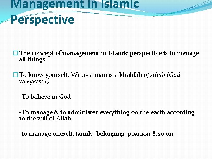 Management in Islamic Perspective �The concept of management in Islamic perspective is to manage
