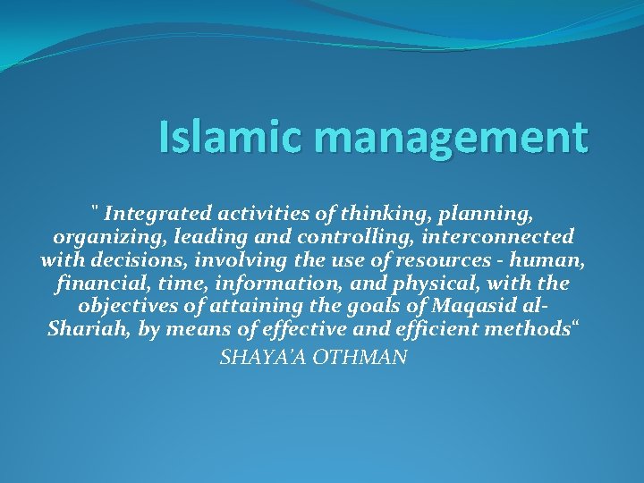 Islamic management " Integrated activities of thinking, planning, organizing, leading and controlling, interconnected with