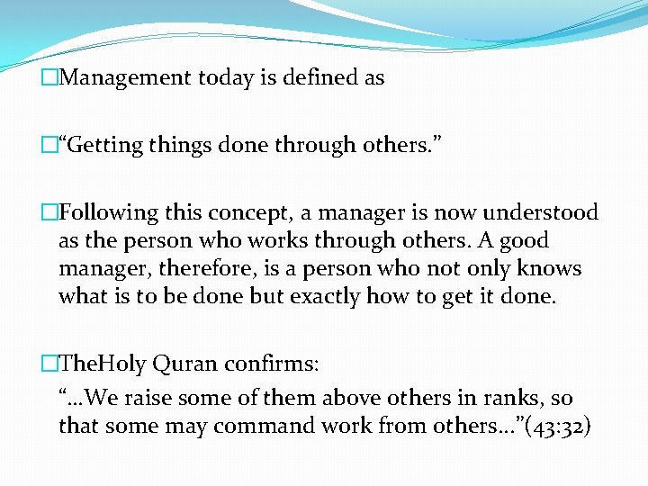 �Management today is defined as �“Getting things done through others. ” �Following this concept,