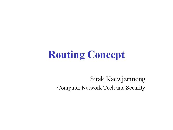 Routing Concept Sirak Kaewjamnong Computer Network Tech and Security 