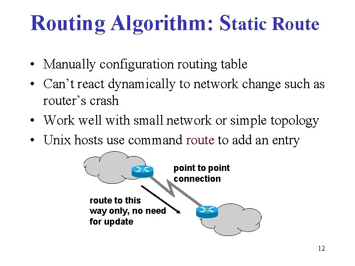 Routing Algorithm: Static Route • Manually configuration routing table • Can’t react dynamically to