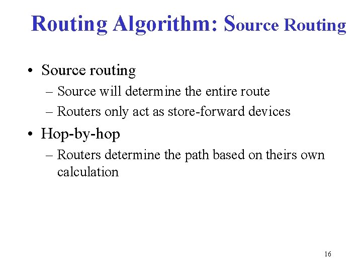 Routing Algorithm: Source Routing • Source routing – Source will determine the entire route