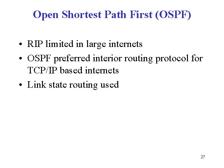 Open Shortest Path First (OSPF) • RIP limited in large internets • OSPF preferred