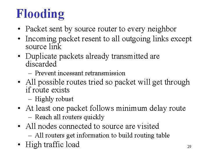 Flooding • Packet sent by source router to every neighbor • Incoming packet resent