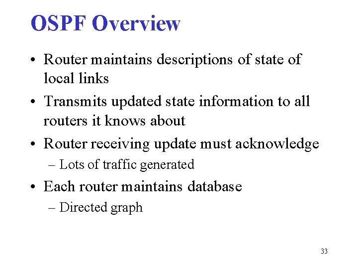 OSPF Overview • Router maintains descriptions of state of local links • Transmits updated