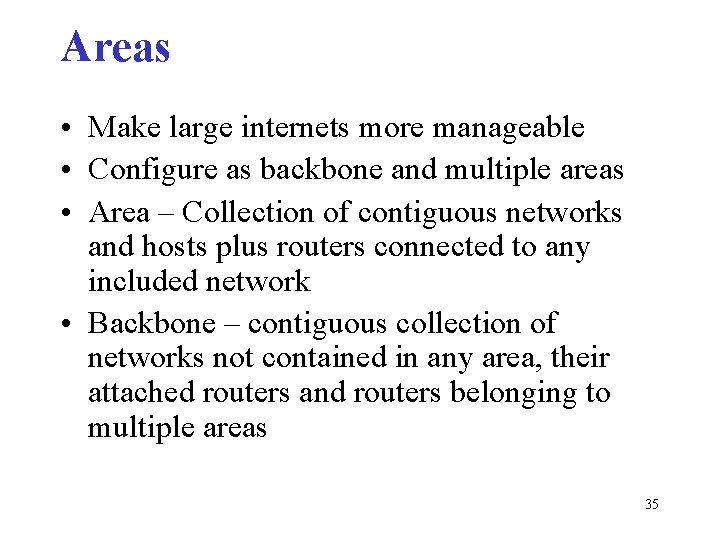 Areas • Make large internets more manageable • Configure as backbone and multiple areas